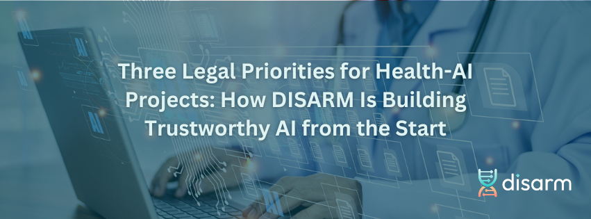 Three Legal Priorities for Health-AI Projects How DISARM Is Building Trustworthy AI from the Start